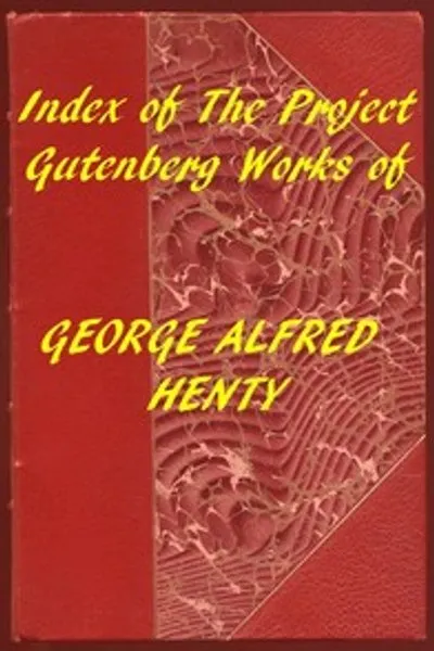 Обложка книги "Индекс произведений Джорджа Альфреда Хенти из Project Gutenberg"