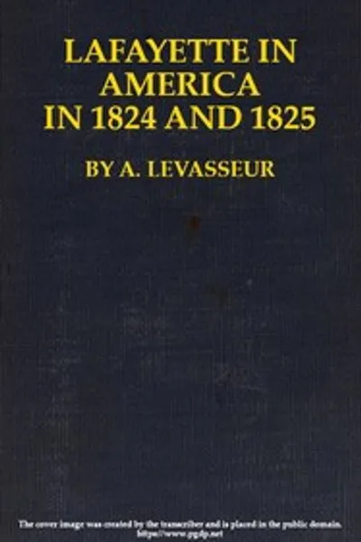 Обложка книги "Лафайет в Америке в 1824 и 1825 годах, том 1 (из 2): Или дневник путешествия в Соединенные Штаты"