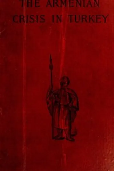 Обложка книги "Армянский кризис в Турции: Резня 1894 года, её предпосылки и значение, с рассмотрением некоторых факторов, влияющих на решение этой фазы Восточного вопроса"