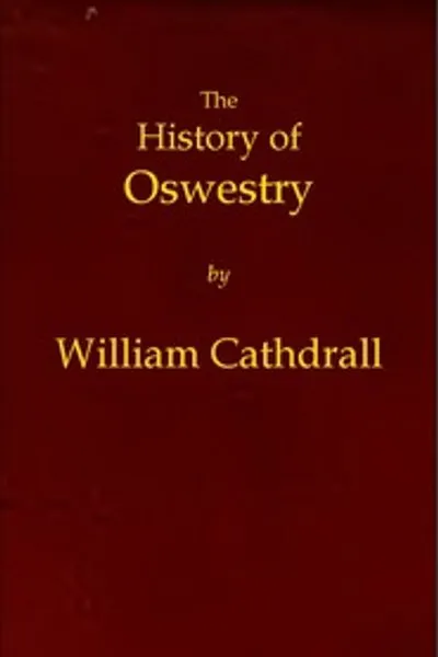 Обложка книги "История Освейстри: Включая британскую, саксонскую, нормандскую и английскую эпохи; топографию города; его церковную и гражданскую историю; с заметками о ботанике, геологии, статистике, рыбной ловле и биографии: к которым добавлены очерки окрестностей"
