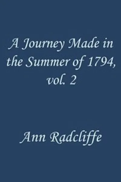 Обложка книги "Путешествие, совершенное летом 1794 года через Голландию и западную границу Германии, с возвращением по Рейну, т. 2 (из 2): К которому добавлены наблюдения во время путешествия к озерам Ланкашира, Уэстморленда и Камберленда; второе издание"