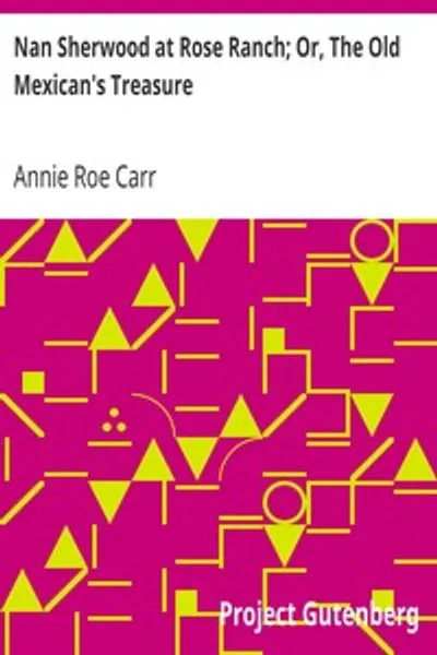 Обложка книги "Нэн Шервуд в Роуз Ранч; Или, Сокровище старого мексиканца"