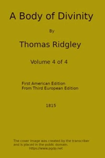 Обложка книги "Тело богословия, том 4 из 4: В котором объясняются и отстаиваются доктрины христианской религии, составляющие суть нескольких лекций по Большому катехизису ассамблеи"