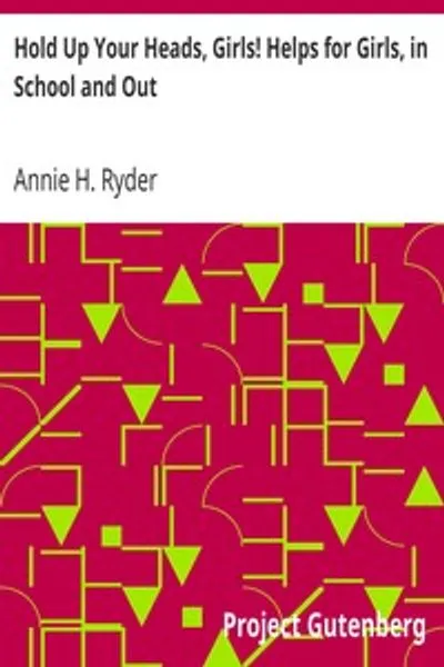 Обложка книги "Девушки, держите голову высоко! Помощь для девушек в школе и за её пределами"