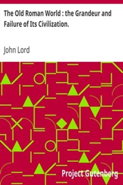 Обложка книги "Древний Рим: Величие и Падение Его Цивилизации"