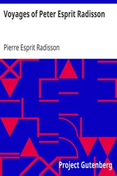 Обложка книги "Путешествия Пьера Эспри Радиссон: Описание его путешествий и приключений среди индейцев Северной Америки с 1652 по 1684 год"
