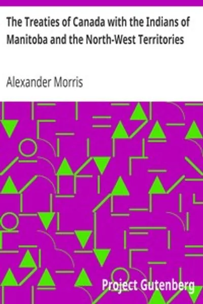 Обложка книги "Договоры Канады с индейцами Манитобы и Северо-Западных территорий: включая переговоры, на которых они основаны, и другую информацию по этому вопросу"