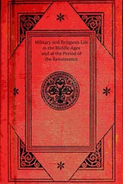 Обложка книги "Военная и религиозная жизнь в Средние века и в период Возрождения"