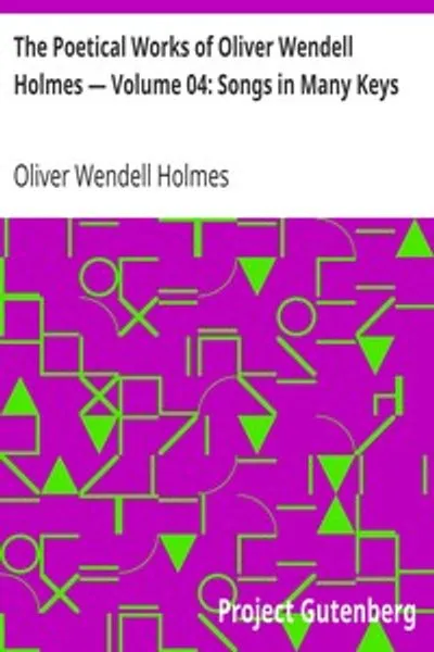 Обложка книги "Поэтические произведения Оливера Уэнделла Холмса — Том 04: Песни в разных тональностях"