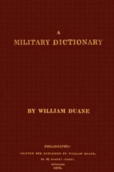 Обложка книги "Военный словарь: или объяснение различных систем дисциплины различных видов войск, пехоты, артиллерии и кавалерии; принципы фортификации и все современные усовершенствования в науке тактики; включая карманный артиллерист или маленький бомбардир; военные регламенты Соединенных Штатов; весы, меры и денежные единицы всех народов; технические термины и фразы искусства войны на французском языке; особенно предназначено для использования военных учреждений Соединенных Штатов"