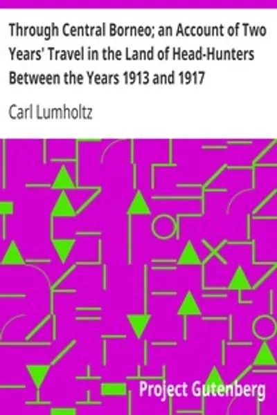 Обложка книги "Через Центральный Борнео: Описание двухлетнего путешествия по стране охотников за головами в период с 1913 по 1917 год"