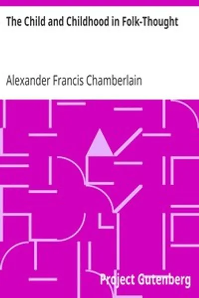 Обложка книги "Ребёнок и детство в народном сознании: Исследования деятельности и влияния ребёнка среди первобытных народов, их аналоги и следы в современной цивилизации"