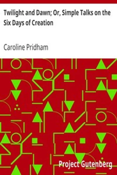 Обложка книги "Сумерки и Рассвет; Или, Простые Беседы о Шести Днях Сотворения"