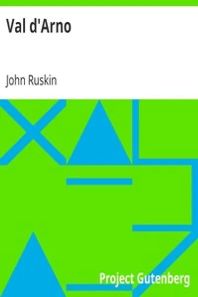 Обложка книги "Долина Арно: Десять лекций об искусстве Тосканы, непосредственно предшествовавшем флорентийскому году побед; Прочитанные перед Оксфордским университетом в Михайловском семестре 1873 года"