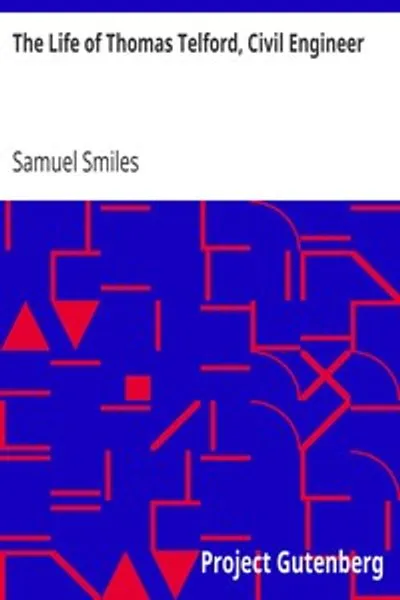 Обложка книги "Жизнь Томаса Телфорда, инженера-строителя: с предварительной историей дорог и путешествий в Великобритании"