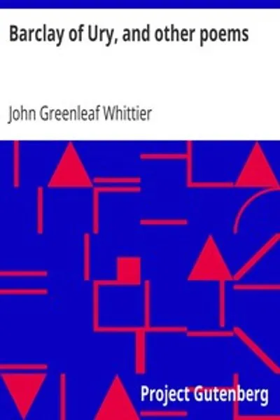 Обложка книги "Баркли из Юри и другие стихотворения: Часть 3 из Тома I Сочинений Джона Гринлифа Уиттьера"