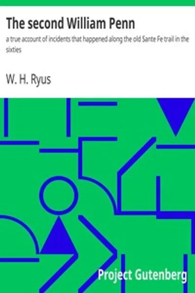 Обложка книги "Второй Уильям Пенн: правдивый рассказ о событиях на старой тропе Санта-Фе в шестидесятые годы"
