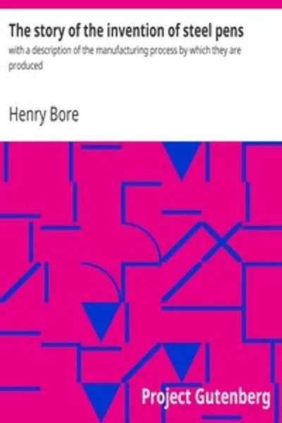 Обложка книги "История изобретения стальных перьев: с описанием производственного процесса их изготовления"